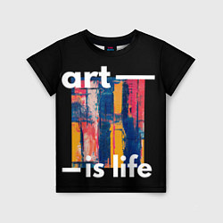 Футболка детская Art is life, цвет: 3D-принт