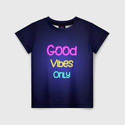 Футболка детская Только хорошие вибрации неон - good vibes only, цвет: 3D-принт