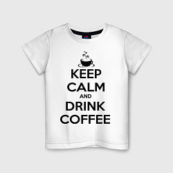 Футболка хлопковая детская Keep Calm & Drink Coffee, цвет: белый