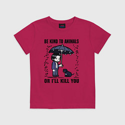 Футболка хлопковая детская Be kind to animals or I'll kil, цвет: маджента