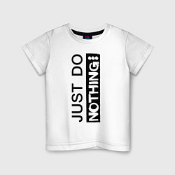 Футболка хлопковая детская Just do nothing, цвет: белый