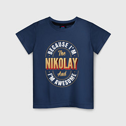 Футболка хлопковая детская Because Im The Nikolay And Im Awesome, цвет: тёмно-синий