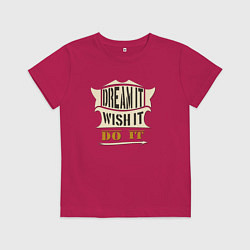 Футболка хлопковая детская Dream it, Wish it, Do it, цвет: маджента