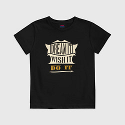 Футболка хлопковая детская Dream it, Wish it, Do it, цвет: черный