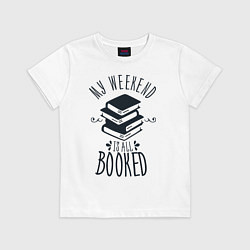 Футболка хлопковая детская MY WEEKEND IS ALL BOOKED, цвет: белый