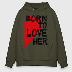 Толстовка оверсайз мужская Born to love her, цвет: хаки