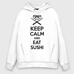 Толстовка оверсайз мужская Keep Calm & Eat Sushi, цвет: белый