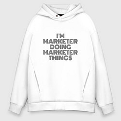 Толстовка оверсайз мужская Im doing marketer things, цвет: белый