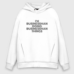 Толстовка оверсайз мужская Im doing businessman things, цвет: белый