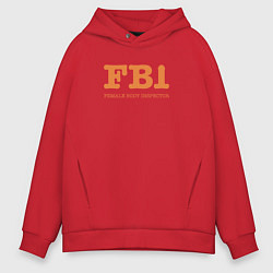 Толстовка оверсайз мужская Female Body Inspector - FBI, цвет: красный