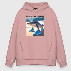 Толстовка оверсайз мужская Tralalera tralala - shark - brainrot meme, цвет: пыльно-розовый