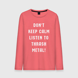 Мужской лонгслив Надпись Dont keep calm listen to thrash metal