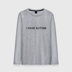 Мужской лонгслив I have autism мем