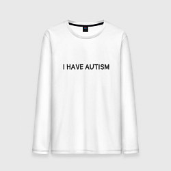 Мужской лонгслив I have autism мем