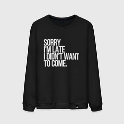 Свитшот хлопковый мужской Sorry im late i didnt want to come, цвет: черный