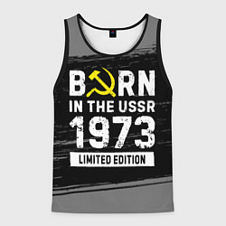 Майка-безрукавка мужская Born In The USSR 1973 year Limited Edition, цвет: 3D-черный