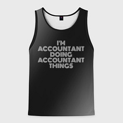 Майка-безрукавка мужская Im accountant doing accountant things: на темном, цвет: 3D-черный