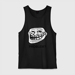 Мужская майка Trollface. Problem? Проблемы?