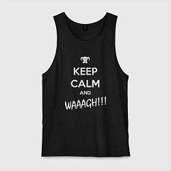 Майка мужская хлопок Keep Calm & WAAAGH, цвет: черный