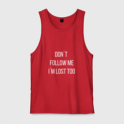 Майка мужская хлопок Dont follow me Im lost too, цвет: красный