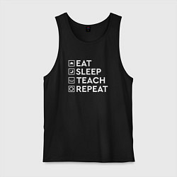 Майка мужская хлопок Eat sleep TEACH repeat, цвет: черный