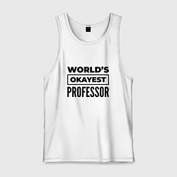 Майка мужская хлопок The worlds okayest professor, цвет: белый