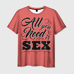 Футболка мужская All you need is sex, цвет: 3D-принт