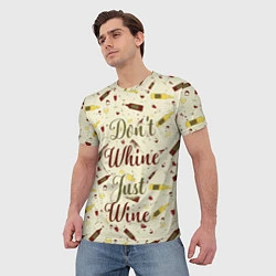 Футболка мужская Don't Whine, Just Wine, цвет: 3D-принт — фото 2