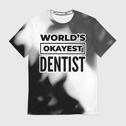 Футболка мужская Worlds okayest dentist - white, цвет: 3D-принт