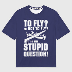 Футболка оверсайз мужская Летать, или не летать?, цвет: 3D-принт