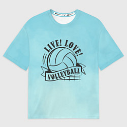 Футболка оверсайз мужская LIVE! LOVE! VOLLEYBALL!, цвет: 3D-принт