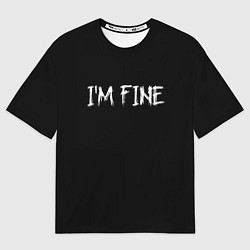 Футболка оверсайз мужская Im Fine, цвет: 3D-принт