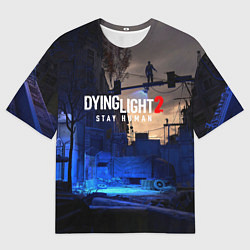 Футболка оверсайз мужская Dyng Light 2: Stay Human - Приближается ночь, цвет: 3D-принт