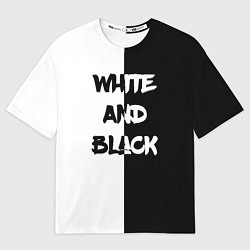 Футболка оверсайз мужская White and Black Белое и Чёрное, цвет: 3D-принт