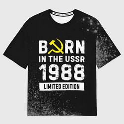 Футболка оверсайз мужская Born In The USSR 1988 year Limited Edition, цвет: 3D-принт