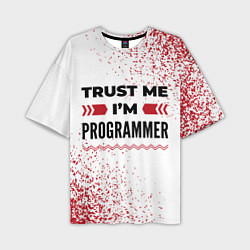 Футболка оверсайз мужская Trust me Im programmer white, цвет: 3D-принт