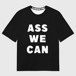 Футболка оверсайз мужская Ass We Can, цвет: 3D-принт