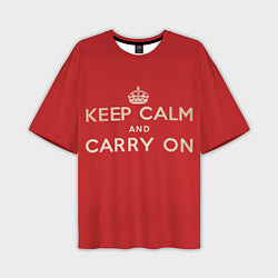 Футболка оверсайз мужская Keep Calm and Carry On, цвет: 3D-принт