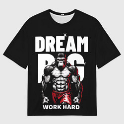 Футболка оверсайз мужская Dream big - work hard monkey, цвет: 3D-принт