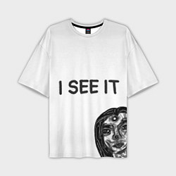 Футболка оверсайз мужская I See it - для тех, кто давно уже всё понял, цвет: 3D-принт