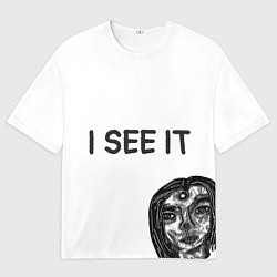 Футболка оверсайз мужская I See it - для тех, кто давно уже всё понял, цвет: 3D-принт