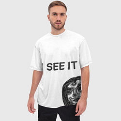 Футболка оверсайз мужская I See it - для тех, кто давно уже всё понял, цвет: 3D-принт — фото 2