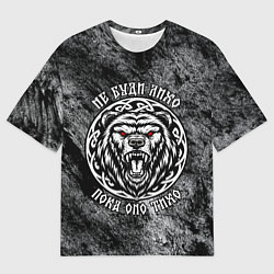 Футболка оверсайз мужская Не буди лихо пока оно тихо - медведь русич, цвет: 3D-принт