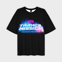 Мужская футболка оверсайз Trancemission: Trance we love