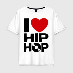 Футболка оверсайз мужская I love Hip Hop, цвет: белый