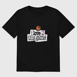Футболка оверсайз мужская Basketball: I love this game, цвет: черный