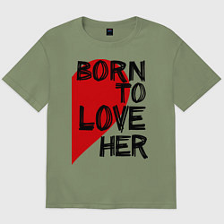 Футболка оверсайз мужская Born to love her, цвет: авокадо