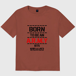 Футболка оверсайз мужская Born to be an ARMY BTS, цвет: кирпичный