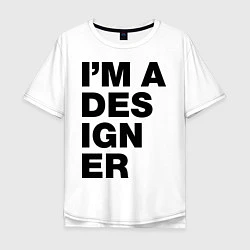 Футболка оверсайз мужская I am a designer, цвет: белый