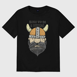 Футболка оверсайз мужская Born to be a Viking, цвет: черный